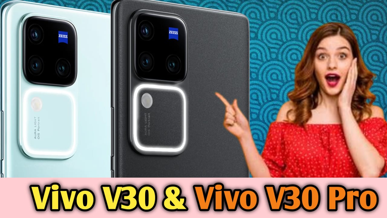 Vivo V30 & Vivo V30 Pro